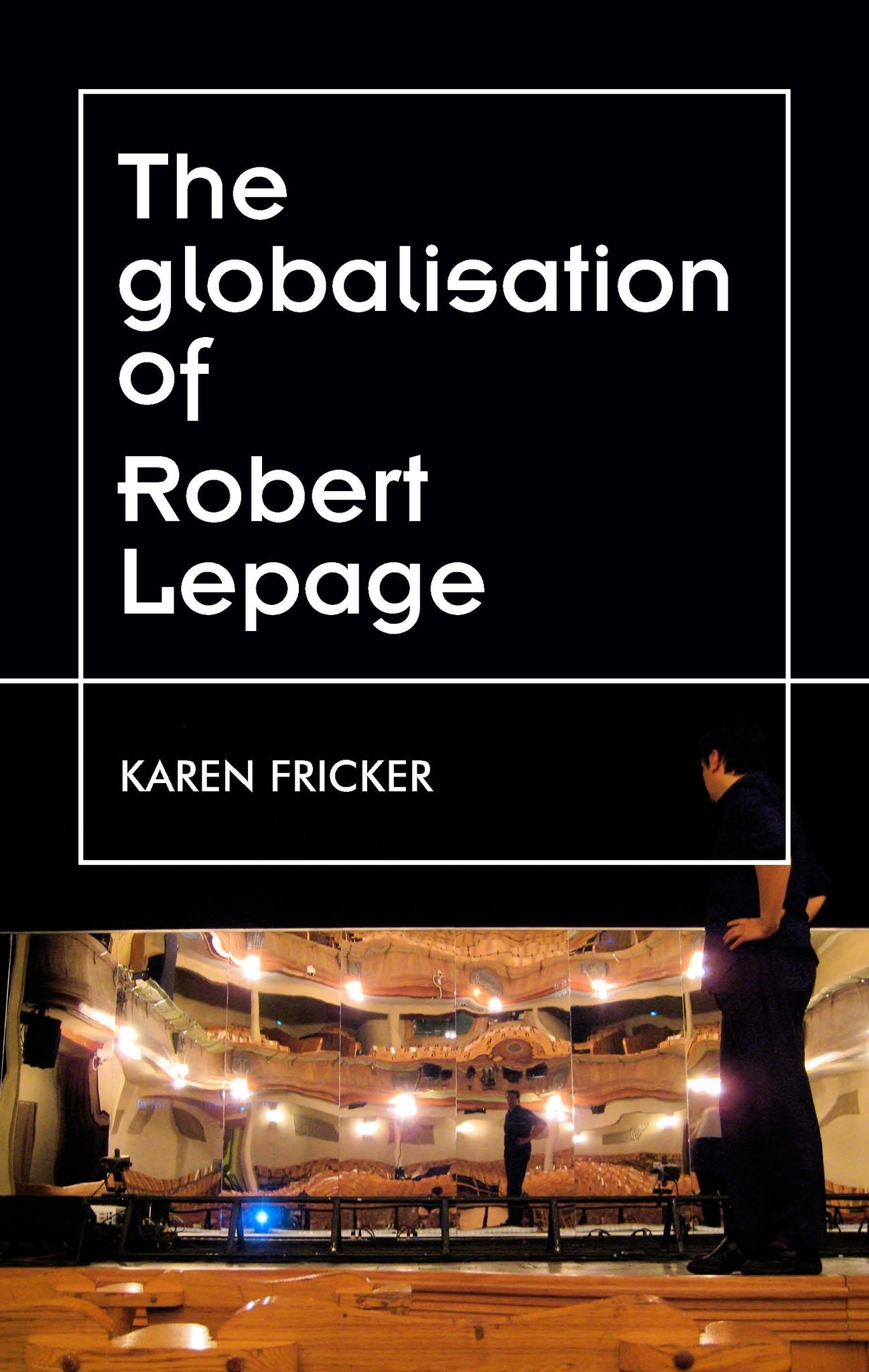 Cover image for Robert Lepage's original stage productions ISBN 9781526178886